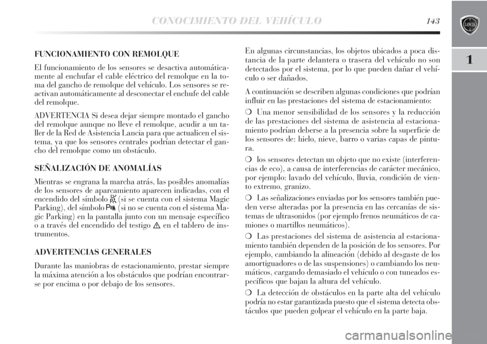 Lancia Delta 2011 Manual de Empleo y Cuidado (in Spanish) CONOCIMIENTO DEL VEHÍCULO143
1FUNCIONAMIENTO CON REMOLQUE
El funcionamiento de los sensores se desactiva automática-
mente al enchufar el cable eléctrico del remolque en la to-
ma del gancho de rem Lancia Delta 2011 Manual de Empleo y Cuidado (in Spanish) CONOCIMIENTO DEL VEHÍCULO143
1FUNCIONAMIENTO CON REMOLQUE
El funcionamiento de los sensores se desactiva automática-
mente al enchufar el cable eléctrico del remolque en la to-
ma del gancho de rem