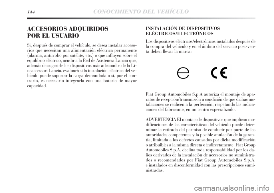 Lancia Delta 2011 Manual de Empleo y Cuidado (in Spanish) 144CONOCIMIENTO DEL VEHÍCULO
ACCESORIOS ADQUIRIDOS
POR EL USUARIO
Si, después de comprar el vehículo, se desea instalar acceso-
rios que necesitan una alimentación eléctrica permanente
(alarma, Lancia Delta 2011 Manual de Empleo y Cuidado (in Spanish) 144CONOCIMIENTO DEL VEHÍCULO
ACCESORIOS ADQUIRIDOS
POR EL USUARIO
Si, después de comprar el vehículo, se desea instalar acceso-
rios que necesitan una alimentación eléctrica permanente
(alarma,