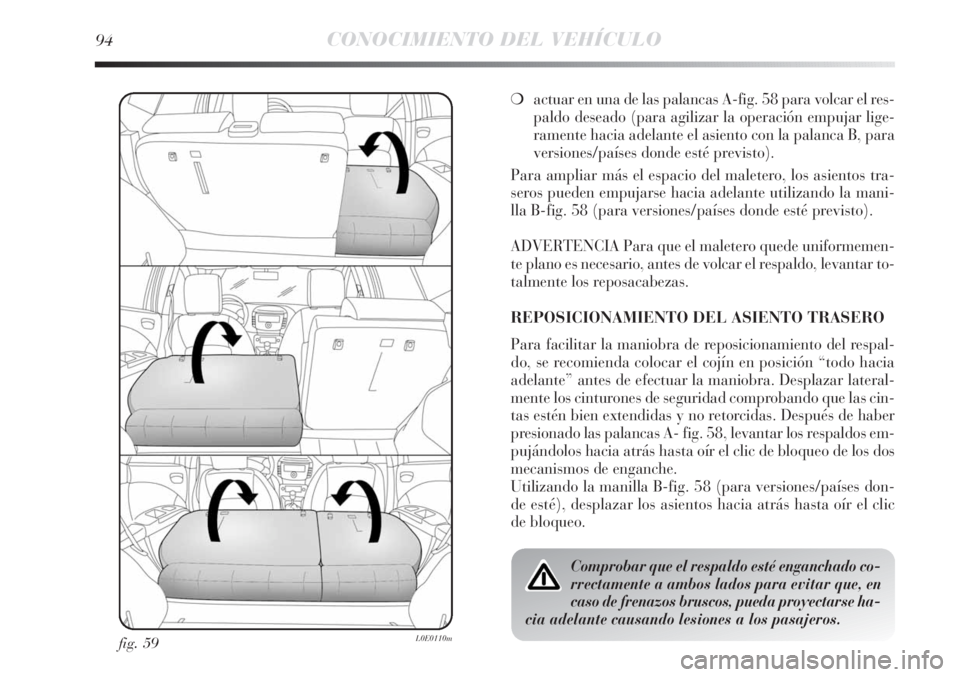 Lancia Delta 2011 Manual de Empleo y Cuidado (in Spanish) 94CONOCIMIENTO DEL VEHÍCULO
fig. 59L0E0110m
❍actuar en una de las palancas A-fig. 58 para volcar el res-
paldo deseado (para agilizar la operación empujar lige-
ramente hacia adelante el asiento c Lancia Delta 2011 Manual de Empleo y Cuidado (in Spanish) 94CONOCIMIENTO DEL VEHÍCULO
fig. 59L0E0110m
❍actuar en una de las palancas A-fig. 58 para volcar el res-
paldo deseado (para agilizar la operación empujar lige-
ramente hacia adelante el asiento c