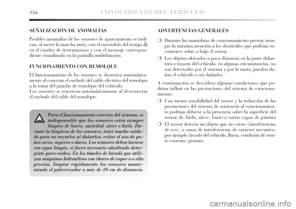 Lancia Delta 2013 Manual de Empleo y Cuidado (in Spanish) 134CONOCIMIENTO DEL VEHÍCULO
SEÑALIZACIÓN DE ANOMALÍAS
Posibles anomalías de los sensores de aparcamiento se indi-
can, al meter la marcha atrás, con el encendido del testigo è
en el cuadro de Lancia Delta 2013 Manual de Empleo y Cuidado (in Spanish) 134CONOCIMIENTO DEL VEHÍCULO
SEÑALIZACIÓN DE ANOMALÍAS
Posibles anomalías de los sensores de aparcamiento se indi-
can, al meter la marcha atrás, con el encendido del testigo è
en el cuadro de
