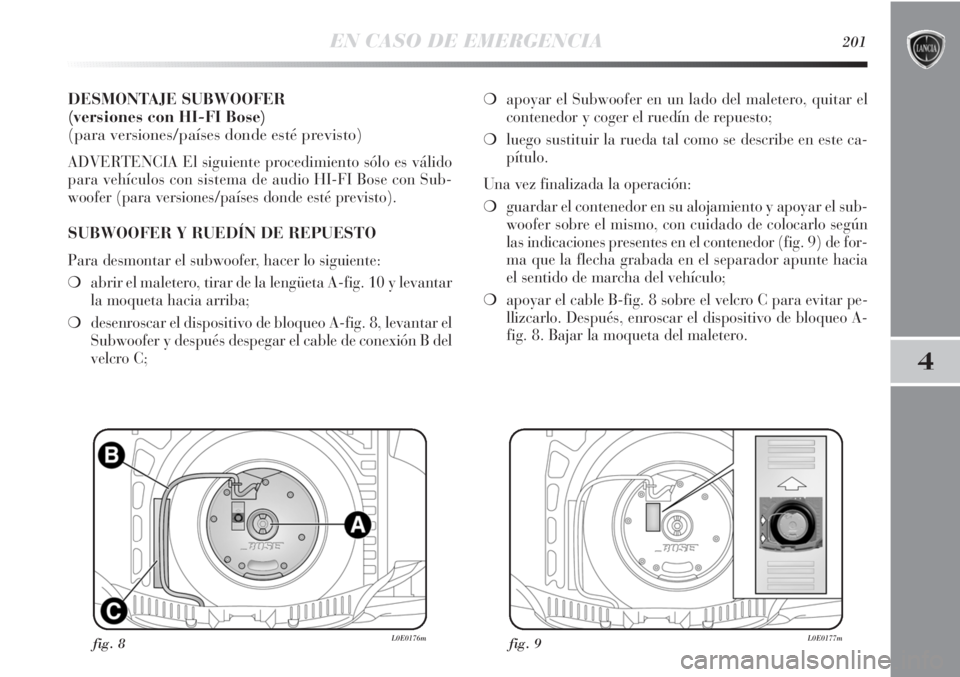 Lancia Delta 2013 Manual de Empleo y Cuidado (in Spanish) EN CASO DE EMERGENCIA201
4
DESMONTAJE SUBWOOFER
(versiones con HI-FI Bose)
(para versiones/países donde esté previsto)
ADVERTENCIA El siguiente procedimiento sólo es válido
para vehículos con si Lancia Delta 2013 Manual de Empleo y Cuidado (in Spanish) EN CASO DE EMERGENCIA201
4
DESMONTAJE SUBWOOFER
(versiones con HI-FI Bose)
(para versiones/países donde esté previsto)
ADVERTENCIA El siguiente procedimiento sólo es válido
para vehículos con si