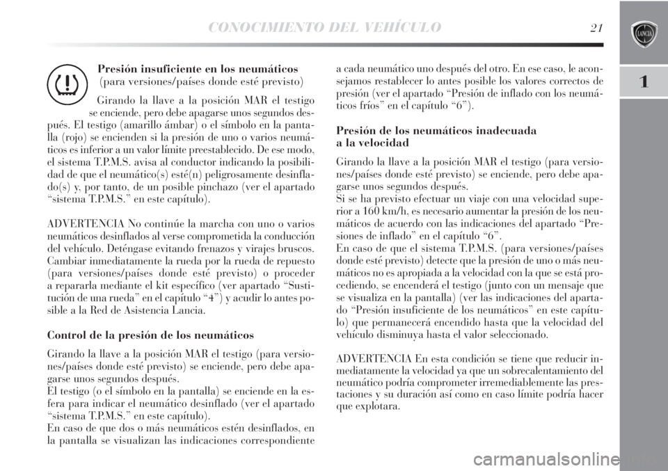 Lancia Delta 2012 Manual de Empleo y Cuidado (in Spanish) CONOCIMIENTO DEL VEHÍCULO21
1
Presión insuficiente en los neumáticos
(para versiones/países donde esté previsto)
Girando la llave a la posición MAR el testigo
se enciende, pero debe apagarse un Lancia Delta 2012 Manual de Empleo y Cuidado (in Spanish) CONOCIMIENTO DEL VEHÍCULO21
1
Presión insuficiente en los neumáticos
(para versiones/países donde esté previsto)
Girando la llave a la posición MAR el testigo
se enciende, pero debe apagarse un