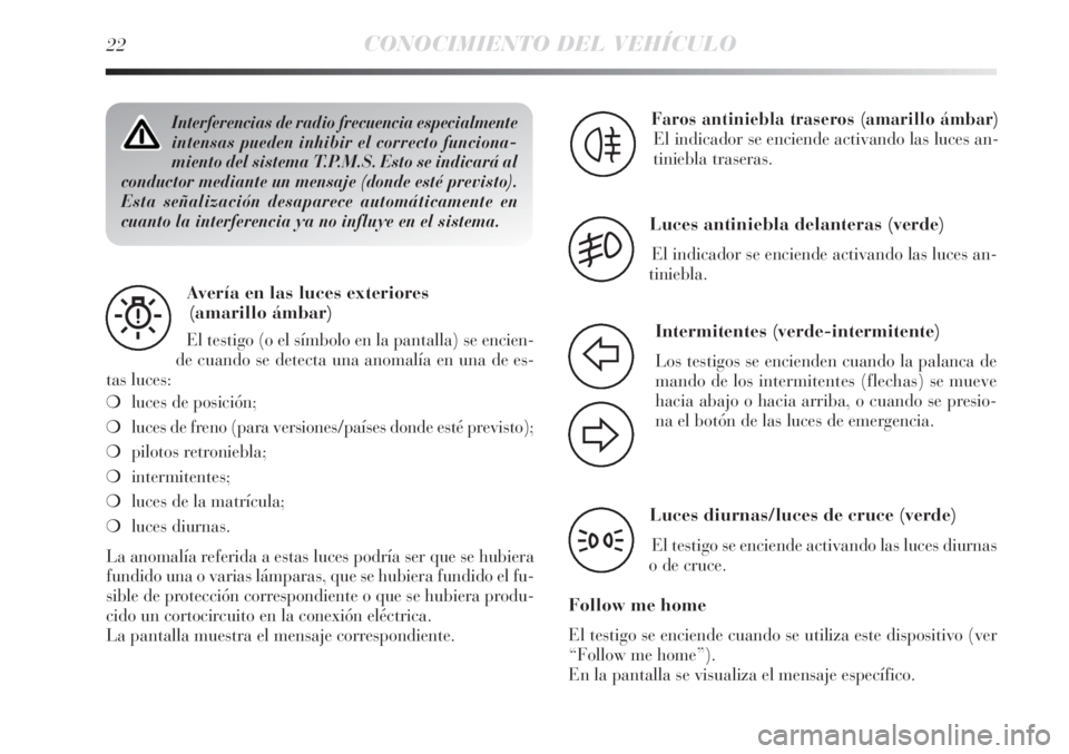 Lancia Delta 2012 Manual de Empleo y Cuidado (in Spanish) 22CONOCIMIENTO DEL VEHÍCULO
Interferencias de radio frecuencia especialmente
intensas pueden inhibir el correcto funciona-
miento del sistema T.P.M.S. Esto se indicará al
conductor mediante un mensa Lancia Delta 2012 Manual de Empleo y Cuidado (in Spanish) 22CONOCIMIENTO DEL VEHÍCULO
Interferencias de radio frecuencia especialmente
intensas pueden inhibir el correcto funciona-
miento del sistema T.P.M.S. Esto se indicará al
conductor mediante un mensa