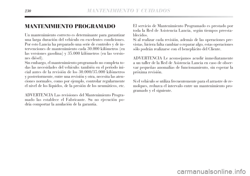 Lancia Delta 2013 Manual de Empleo y Cuidado (in Spanish) 230MANTENIMIENTO Y CUIDADOS
MANTENIMIENTO PROGRAMADO
Un mantenimiento correcto es determinante para garantizar
una larga duración del vehículo en excelentes condiciones.
Por esto Lancia ha preparado Lancia Delta 2013 Manual de Empleo y Cuidado (in Spanish) 230MANTENIMIENTO Y CUIDADOS
MANTENIMIENTO PROGRAMADO
Un mantenimiento correcto es determinante para garantizar
una larga duración del vehículo en excelentes condiciones.
Por esto Lancia ha preparado