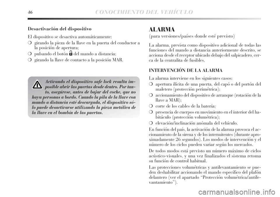 Lancia Delta 2013 Manual de Empleo y Cuidado (in Spanish) 46CONOCIMIENTO DEL VEHÍCULO
ALARMA
(para versiones/países donde esté previsto)
La alarma, prevista como dispositivo adicional de todas las
funciones del mando a distancia anteriormente descrito, se Lancia Delta 2013 Manual de Empleo y Cuidado (in Spanish) 46CONOCIMIENTO DEL VEHÍCULO
ALARMA
(para versiones/países donde esté previsto)
La alarma, prevista como dispositivo adicional de todas las
funciones del mando a distancia anteriormente descrito, se