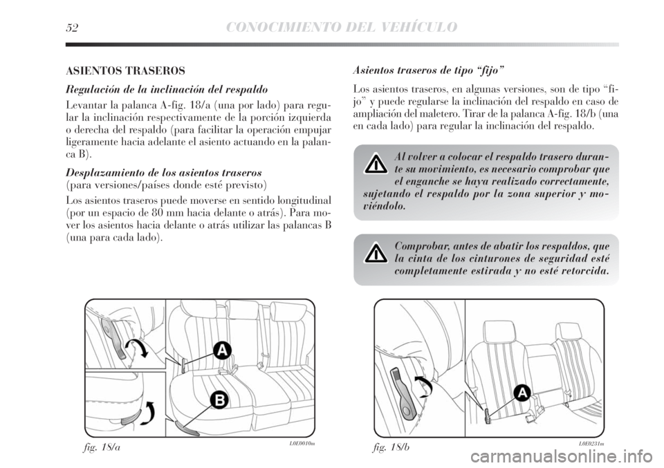 Lancia Delta 2013  Manual de Empleo y Cuidado (in Spanish) 52CONOCIMIENTO DEL VEHÍCULO
ASIENTOS TRASEROS 
Regulación de la inclinación del respaldo
Levantar la palanca A-fig. 18/a (una por lado) para regu-
lar la inclinación respectivamente de la porción