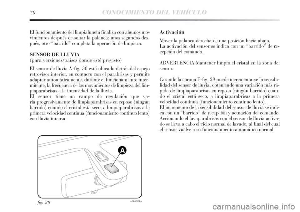Lancia Delta 2012 Manual de Empleo y Cuidado (in Spanish) 70CONOCIMIENTO DEL VEHÍCULO
El funcionamiento del limpialuneta finaliza con algunos mo-
vimientos después de soltar la palanca; unos segundos des-
pués, otro “barrido” completa la operación de Lancia Delta 2012 Manual de Empleo y Cuidado (in Spanish) 70CONOCIMIENTO DEL VEHÍCULO
El funcionamiento del limpialuneta finaliza con algunos mo-
vimientos después de soltar la palanca; unos segundos des-
pués, otro “barrido” completa la operación de
