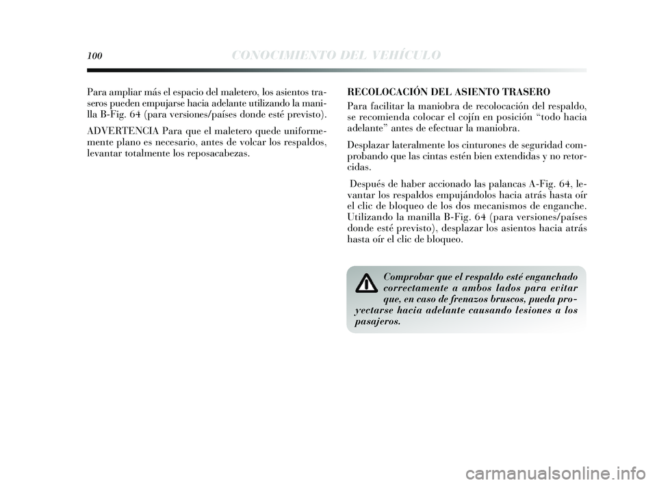 Lancia Delta 2014 Manual de Empleo y Cuidado (in Spanish) 100CONOCIMIENTO DEL VEHÍCULO
Para ampliar más el espacio del maletero, los asientos tra-
s eros pueden empujar se hacia adelante utilizando la mani-
lla B-Fig. 64 (para vers iones/países donde e Lancia Delta 2014 Manual de Empleo y Cuidado (in Spanish) 100CONOCIMIENTO DEL VEHÍCULO
Para ampliar más el espacio del maletero, los asientos tra-
s eros pueden empujar se hacia adelante utilizando la mani-
lla B-Fig. 64 (para vers iones/países donde e
