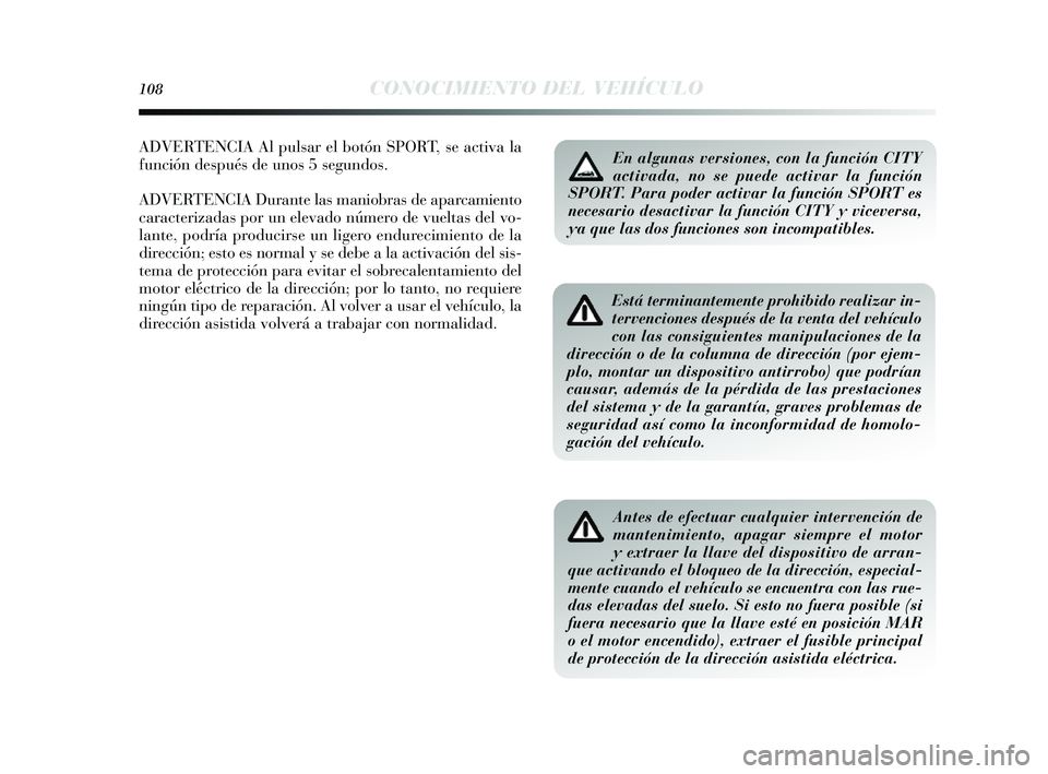 Lancia Delta 2014 Manual de Empleo y Cuidado (in Spanish) 108CONOCIMIENTO DEL VEHÍCULO
Está terminantemente prohibido realizar in-
tervenciones después de la venta del vehículo
con las consiguientes manipulaciones de la
dirección o de la columna de dire Lancia Delta 2014 Manual de Empleo y Cuidado (in Spanish) 108CONOCIMIENTO DEL VEHÍCULO
Está terminantemente prohibido realizar in-
tervenciones después de la venta del vehículo
con las consiguientes manipulaciones de la
dirección o de la columna de dire