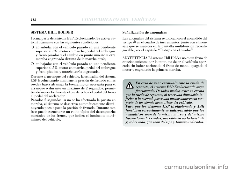 Lancia Delta 2014 Manual de Empleo y Cuidado (in Spanish) 118CONOCIMIENTO DEL VEHÍCULO
Señalización de anomalías
Las anomalías del sis tema se indican con el encendido del
tes tigo
áen el cuadro de ins trumentos, junto con el men-
s aje que s e mues Lancia Delta 2014 Manual de Empleo y Cuidado (in Spanish) 118CONOCIMIENTO DEL VEHÍCULO
Señalización de anomalías
Las anomalías del sis tema se indican con el encendido del
tes tigo
áen el cuadro de ins trumentos, junto con el men-
s aje que s e mues