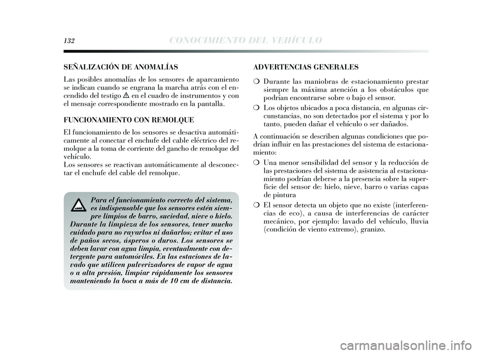 Lancia Delta 2014 Manual de Empleo y Cuidado (in Spanish) 132CONOCIMIENTO DEL VEHÍCULO
SEÑALIZACIÓN DE ANOMALÍAS
Las pos ibles anomalías de los s ens ores de aparcamiento
s e indican cuando se engrana la marcha atrá s con el en-
cendido del tes ti Lancia Delta 2014 Manual de Empleo y Cuidado (in Spanish) 132CONOCIMIENTO DEL VEHÍCULO
SEÑALIZACIÓN DE ANOMALÍAS
Las pos ibles anomalías de los s ens ores de aparcamiento
s e indican cuando se engrana la marcha atrá s con el en-
cendido del tes ti