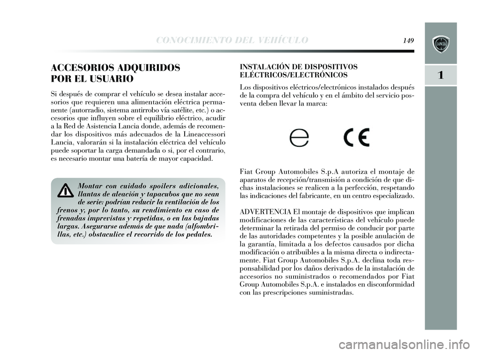 Lancia Delta 2014 Manual de Empleo y Cuidado (in Spanish) 1
CONOCIMIENTO DEL VEHÍCULO149
INSTALACIÓN DE DISPOSITIVOS
ELÉCTRICOS/ELECTRÓNICOS
Los dispositivos eléctricos /electrónicos instalados después
de la compra del vehículo y en el ámbito Lancia Delta 2014 Manual de Empleo y Cuidado (in Spanish) 1
CONOCIMIENTO DEL VEHÍCULO149
INSTALACIÓN DE DISPOSITIVOS
ELÉCTRICOS/ELECTRÓNICOS
Los dispositivos eléctricos /electrónicos instalados después
de la compra del vehículo y en el ámbito