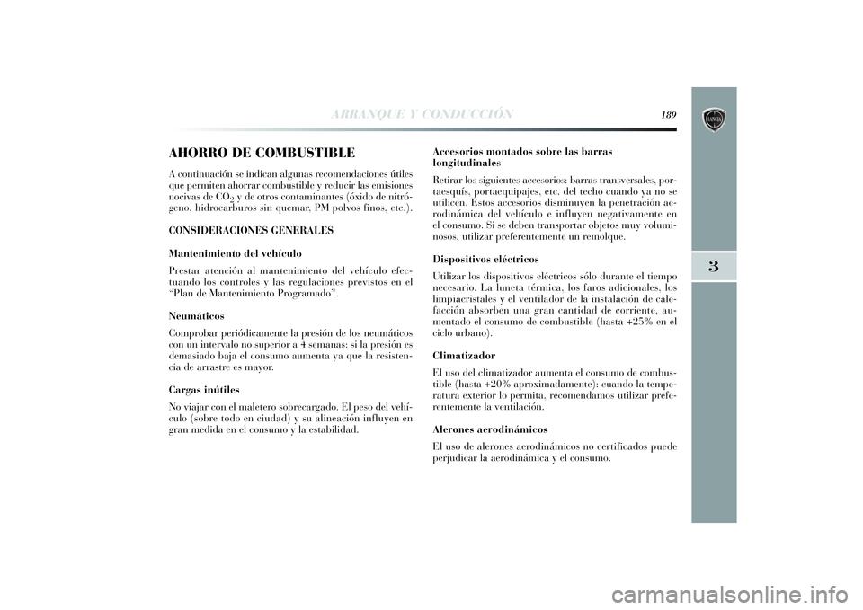 Lancia Delta 2014 Manual de Empleo y Cuidado (in Spanish) 3
ARRANQUE Y CONDUCCIÓN
189
AHORRO DE COMBUSTIBLEA continuación se indican algunas recomendaciones útiles
que permiten ahorrar combustible y reducir las emisiones
nocivas de CO
2y de otros contamin Lancia Delta 2014 Manual de Empleo y Cuidado (in Spanish) 3
ARRANQUE Y CONDUCCIÓN
189
AHORRO DE COMBUSTIBLEA continuación se indican algunas recomendaciones útiles
que permiten ahorrar combustible y reducir las emisiones
nocivas de CO
2y de otros contamin