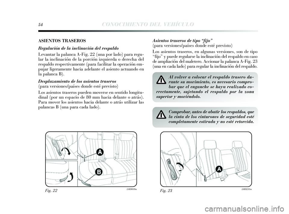 Lancia Delta 2014 Manual de Empleo y Cuidado (in Spanish) 54CONOCIMIENTO DEL VEHÍCULO
ASIENTOS TRASEROS
Regulación de la inclinación del respaldo
Levantar la palanca A-Fig. 22 (una por lado) para regu-
lar la inclinación de la porción izquierda o derech Lancia Delta 2014 Manual de Empleo y Cuidado (in Spanish) 54CONOCIMIENTO DEL VEHÍCULO
ASIENTOS TRASEROS
Regulación de la inclinación del respaldo
Levantar la palanca A-Fig. 22 (una por lado) para regu-
lar la inclinación de la porción izquierda o derech
