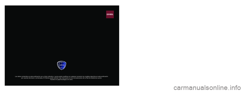 Lancia Delta 2015  Manual de Empleo y Cuidado (in Spanish) Los datos contenidos en esta publicación son a título indicativo. \
Lancia podrá modificar en cualquier momento los modelos descritos en esta publicación por razones técnicas o comerciales. El Cl