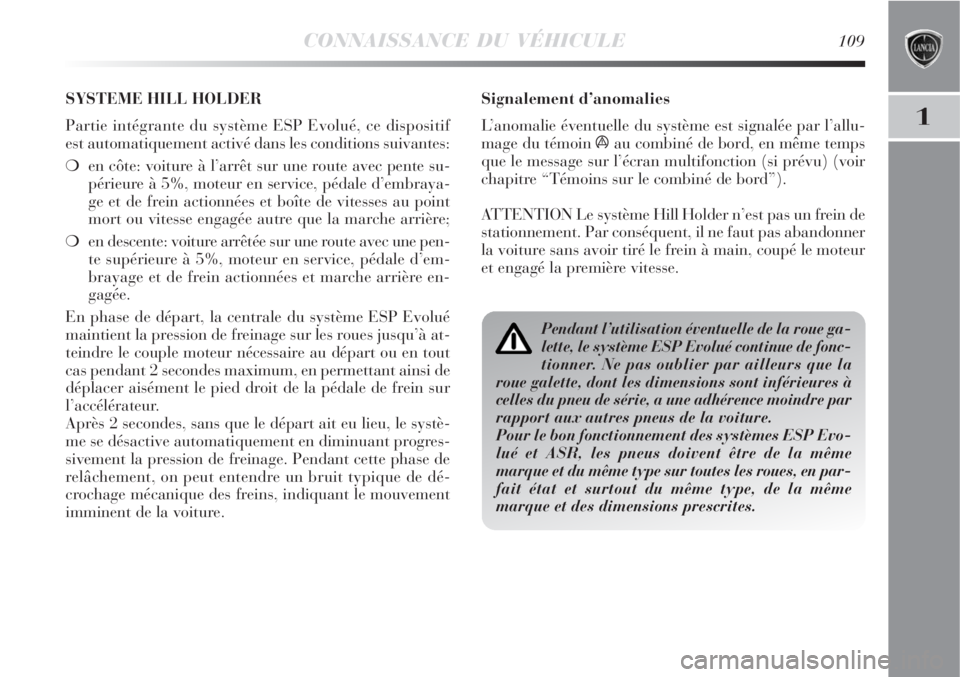 Lancia Delta 2008 Notice dentretien (in French) CONNAISSANCE DU VÉHICULE109
1
Signalement d’anomalies
L’anomalie éventuelle du système est signalée par l’allu-
mage du témoin
áau combiné de bord, en même temps
que le message sur l’ Lancia Delta 2008 Notice dentretien (in French) CONNAISSANCE DU VÉHICULE109
1
Signalement d’anomalies
L’anomalie éventuelle du système est signalée par l’allu-
mage du témoin
áau combiné de bord, en même temps
que le message sur l’