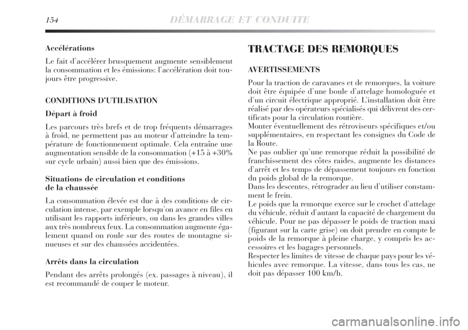 Lancia Delta 2008  Notice dentretien (in French) 154DÉMARRAGE ET CONDUITE
Accélérations
Le fait d’accélérer brusquement augmente sensiblement
la consommation et les émissions: l’accélération doit tou-
jours être progressive.
CONDITIONS 