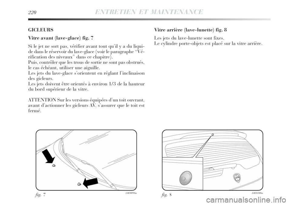 Lancia Delta 2008  Notice dentretien (in French) 220ENTRETIEN ET MAINTENANCE
GICLEURS
Vitre avant (lave-glace) fig. 7
Si le jet ne sort pas, vérifier avant tout qu’il y a du liqui-
de dans le réservoir du lave-glace (voir le paragraphe “Vé-
r