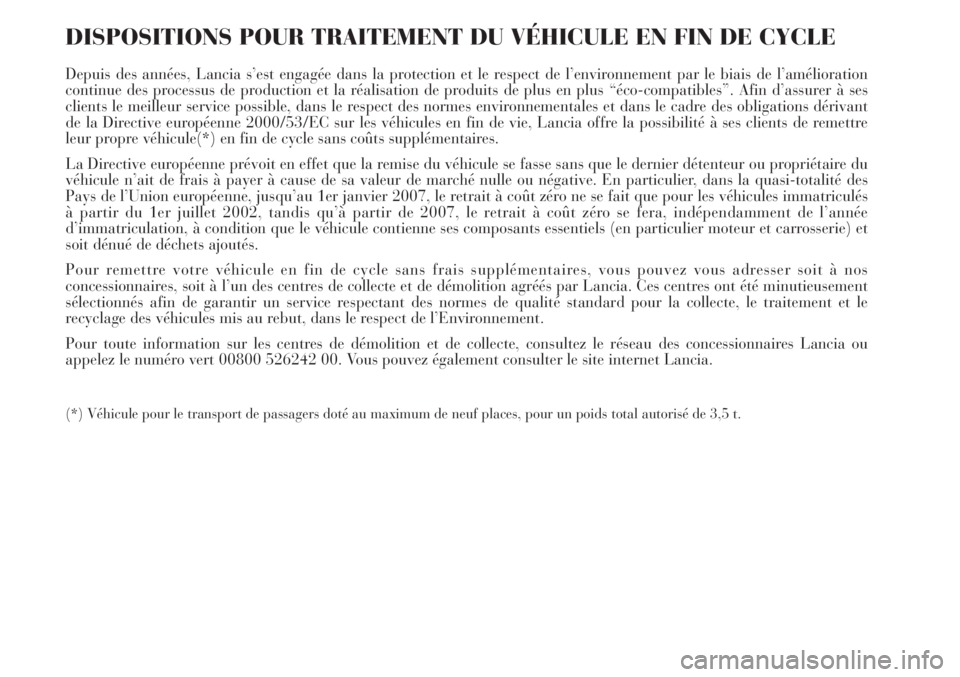 Lancia Delta 2008 Notice dentretien (in French) DISPOSITIONS POUR TRAITEMENT DU VÉHICULE EN FIN DE CYCLE
Depuis des années, Lancia s’est engagée dans la protection et le respect de l’environnement par le biais de l’amélioration
continue d Lancia Delta 2008 Notice dentretien (in French) DISPOSITIONS POUR TRAITEMENT DU VÉHICULE EN FIN DE CYCLE
Depuis des années, Lancia s’est engagée dans la protection et le respect de l’environnement par le biais de l’amélioration
continue d