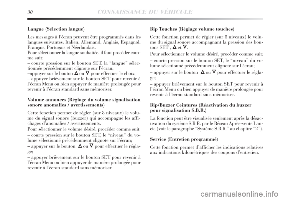 Lancia Delta 2008  Notice dentretien (in French) 30CONNAISSANCE DU VÉHICULE
Langue (Sélection langue)
Les messages à l’écran peuvent être programmés dans les
langues suivantes: Italien, Allemand, Anglais, Espagnol,
Français, Portugais et N