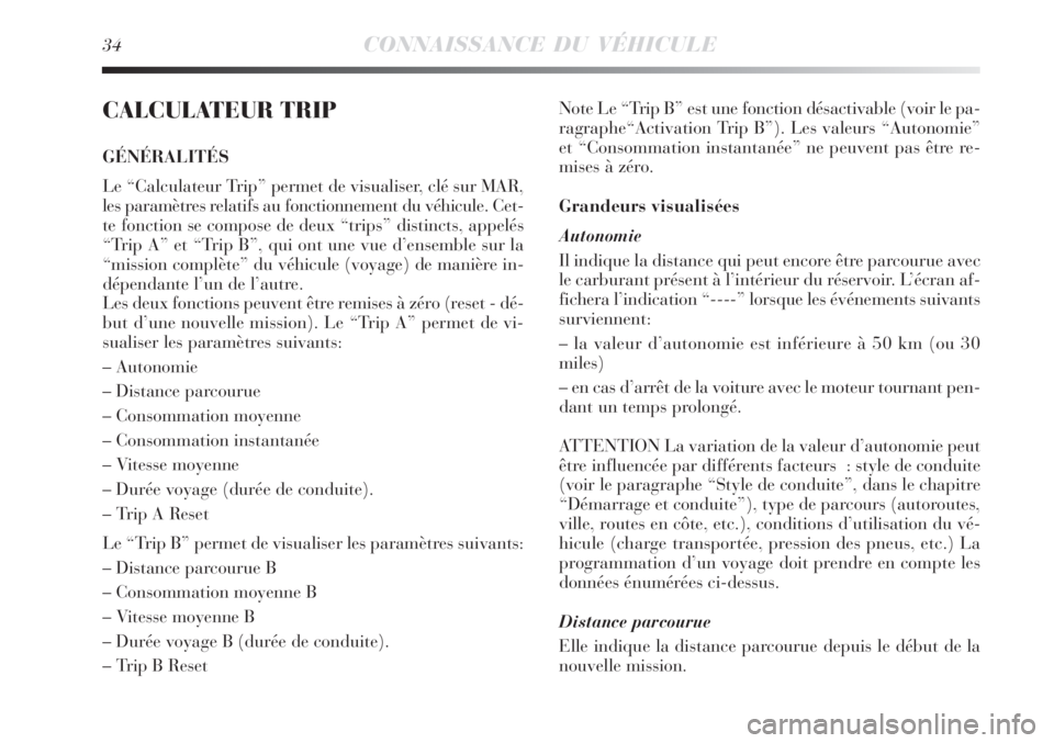 Lancia Delta 2009  Notice dentretien (in French) 34CONNAISSANCE DU VÉHICULE
CALCULATEUR TRIP
GÉNÉRALITÉS
Le “Calculateur Trip” permet de visualiser, clé sur MAR,
les paramètres relatifs au fonctionnement du véhicule. Cet-
te fonction se c