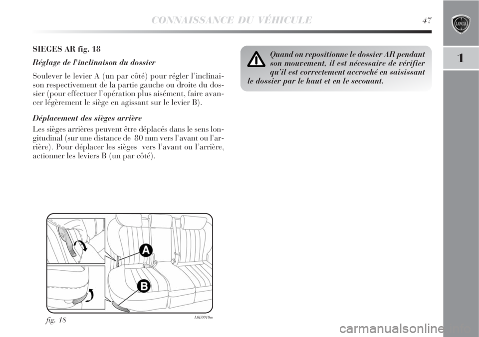 Lancia Delta 2008  Notice dentretien (in French) CONNAISSANCE DU VÉHICULE47
1
SIEGES AR fig. 18
Réglage de l'inclinaison du dossier
Soulever le levier A (un par côté) pour régler l’inclinai-
son respectivement de la partie gauche ou droit