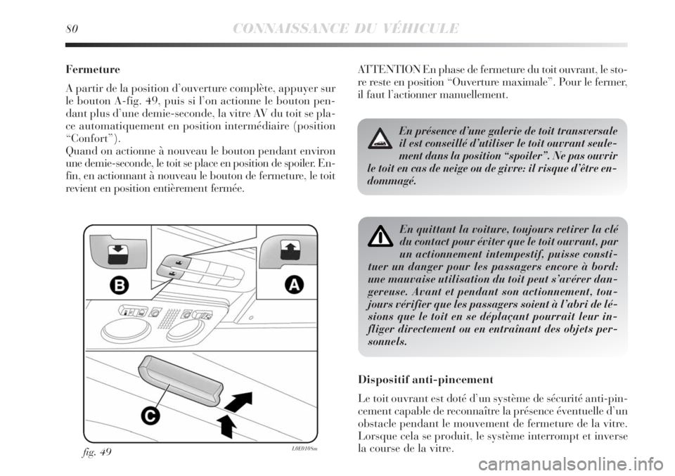 Lancia Delta 2009  Notice dentretien (in French) 80CONNAISSANCE DU VÉHICULE
Fermeture
A partir de la position d’ouverture complète, appuyer sur
le bouton A-fig. 49, puis si l’on actionne le bouton pen-
dant plus d’une demie-seconde, la vitre