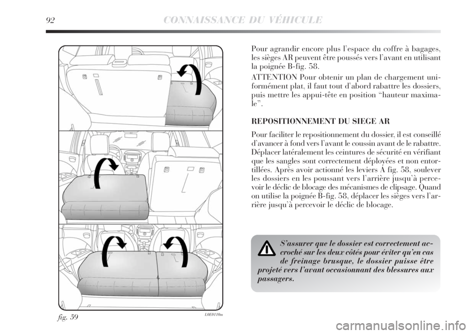 Lancia Delta 2009  Notice dentretien (in French) 92CONNAISSANCE DU VÉHICULE
fig. 59L0E0110m
Pour agrandir encore plus l’espace du coffre à bagages,
les sièges AR peuvent être poussés vers l’avant en utilisant
la poignée B-fig. 58.
ATTENTIO