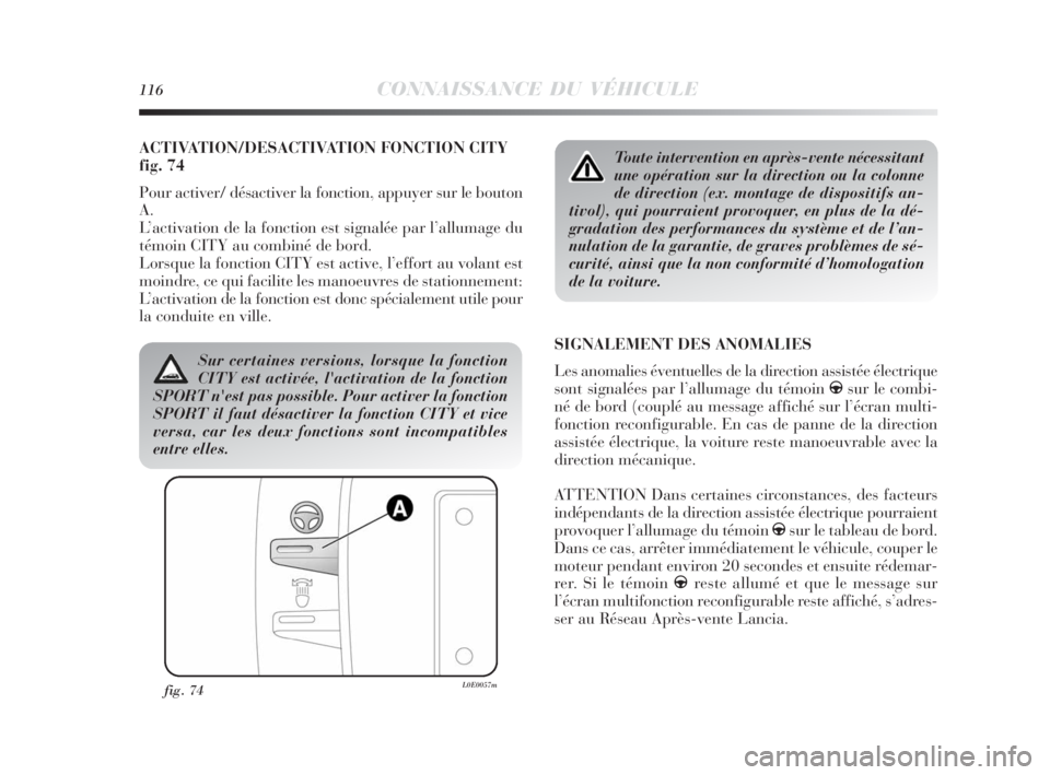 Lancia Delta 2010 Notice dentretien (in French) 116CONNAISSANCE DU VÉHICULE
ACTIVATION/DESACTIVATION FONCTION CITY
fig. 74
Pour activer/ désactiver la fonction, appuyer sur le bouton
A.
L’activation de la fonction est signalée par l’allumage Lancia Delta 2010 Notice dentretien (in French) 116CONNAISSANCE DU VÉHICULE
ACTIVATION/DESACTIVATION FONCTION CITY
fig. 74
Pour activer/ désactiver la fonction, appuyer sur le bouton
A.
L’activation de la fonction est signalée par l’allumage