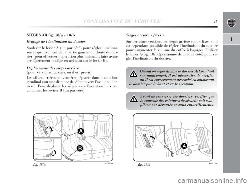 Lancia Delta 2010  Notice dentretien (in French) CONNAISSANCE DU VÉHICULE47
1
SIEGES AR fig. 18/a - 18/b
Réglage de l'inclinaison du dossier
Soulever le levier A (un par côté) pour régler l’inclinai-
son respectivement de la partie gauche