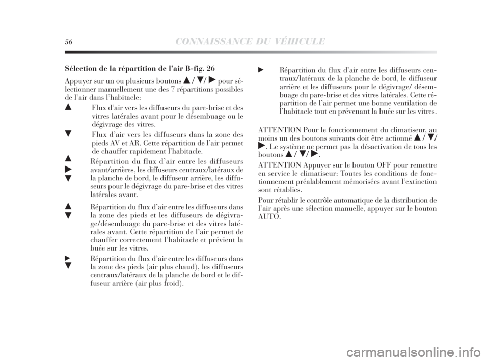 Lancia Delta 2010  Notice dentretien (in French) 56CONNAISSANCE DU VÉHICULE
Sélection de la répartition de l’air B-fig. 26
Appuyer sur un ou plusieurs boutons 
 //˙pour sé-
lectionner manuellement une des 7 répartitions possibles
de l’ai