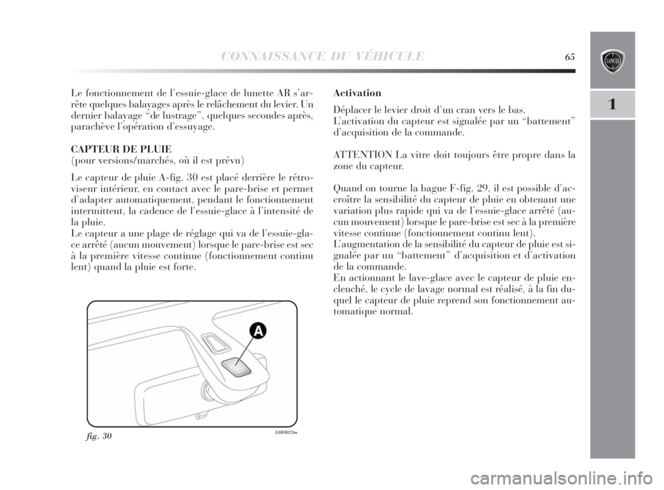 Lancia Delta 2010 Notice dentretien (in French) CONNAISSANCE DU VÉHICULE65
1
Le fonctionnement de l’essuie-glace de lunette AR s’ar-
rête quelques balayages après le relâchement du levier. Un
dernier balayage “de lustrage”, quelques sec Lancia Delta 2010 Notice dentretien (in French) CONNAISSANCE DU VÉHICULE65
1
Le fonctionnement de l’essuie-glace de lunette AR s’ar-
rête quelques balayages après le relâchement du levier. Un
dernier balayage “de lustrage”, quelques sec