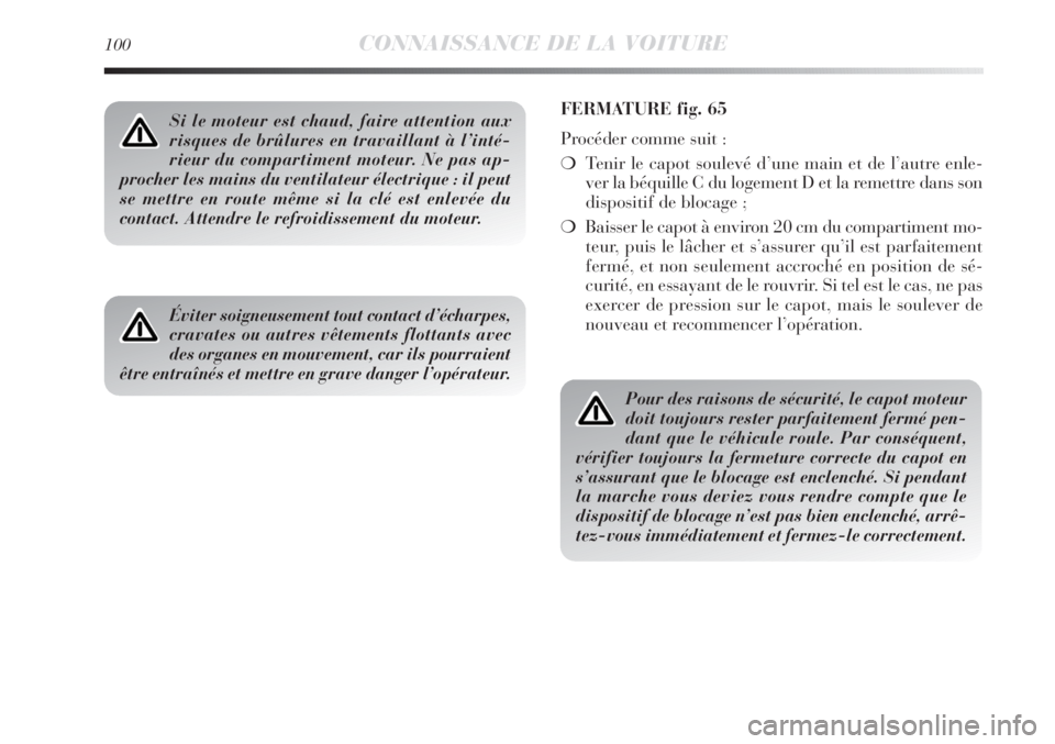 Lancia Delta 2011  Notice dentretien (in French) 100CONNAISSANCE DE LA VOITURE
Si le moteur est chaud, faire attention aux
risques de brûlures en travaillant à l’inté-
rieur du compartiment moteur. Ne pas ap-
procher les mains du ventilateur é Lancia Delta 2011  Notice dentretien (in French) 100CONNAISSANCE DE LA VOITURE
Si le moteur est chaud, faire attention aux
risques de brûlures en travaillant à l’inté-
rieur du compartiment moteur. Ne pas ap-
procher les mains du ventilateur é