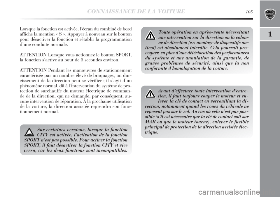 Lancia Delta 2011  Notice dentretien (in French) CONNAISSANCE DE LA VOITURE105
1
Lorsque la fonction est activée, l’écran du combiné de bord
affiche la mention « S ». Appuyer à nouveau sur le bouton
pour désactiver la fonction et rétablir  Lancia Delta 2011  Notice dentretien (in French) CONNAISSANCE DE LA VOITURE105
1
Lorsque la fonction est activée, l’écran du combiné de bord
affiche la mention « S ». Appuyer à nouveau sur le bouton
pour désactiver la fonction et rétablir