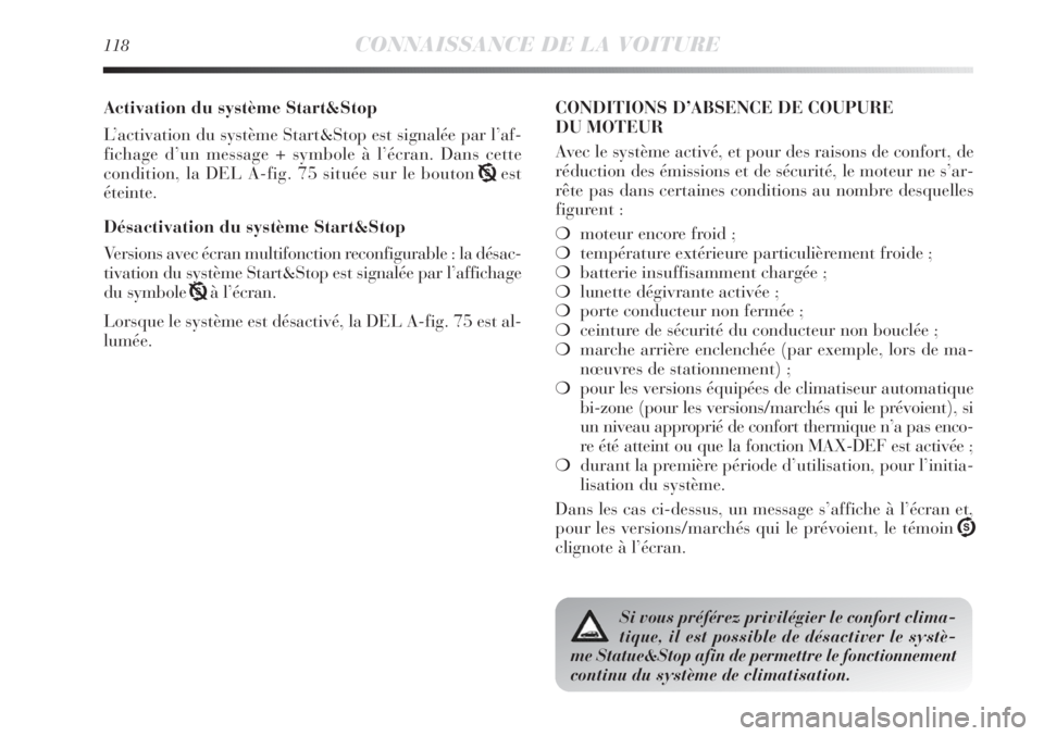 Lancia Delta 2011  Notice dentretien (in French) 118CONNAISSANCE DE LA VOITURE
Activation du système Start&Stop
L’activation du système Start&Stop est signalée par l’af-
fichage d’un message + symbole à l’écran. Dans cette
condition, la Lancia Delta 2011  Notice dentretien (in French) 118CONNAISSANCE DE LA VOITURE
Activation du système Start&Stop
L’activation du système Start&Stop est signalée par l’af-
fichage d’un message + symbole à l’écran. Dans cette
condition, la