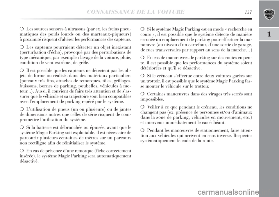 Lancia Delta 2011  Notice dentretien (in French) CONNAISSANCE DE LA VOITURE137
1
❍Les sources sonores à ultrasons (par ex. les freins pneu-
matiques des poids lourds ou des marteaux-piqueurs) 
à proximité risquent d’altérer les performances  Lancia Delta 2011  Notice dentretien (in French) CONNAISSANCE DE LA VOITURE137
1
❍Les sources sonores à ultrasons (par ex. les freins pneu-
matiques des poids lourds ou des marteaux-piqueurs) 
à proximité risquent d’altérer les performances