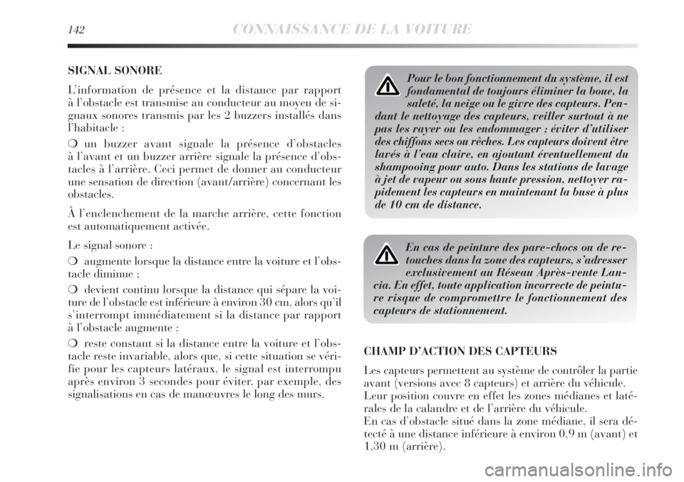 Lancia Delta 2011  Notice dentretien (in French) 142CONNAISSANCE DE LA VOITURE
SIGNAL SONORE
L’information de présence et la distance par rapport 
à l’obstacle est transmise au conducteur au moyen de si-
gnaux sonores transmis par les 2 buzzer Lancia Delta 2011  Notice dentretien (in French) 142CONNAISSANCE DE LA VOITURE
SIGNAL SONORE
L’information de présence et la distance par rapport 
à l’obstacle est transmise au conducteur au moyen de si-
gnaux sonores transmis par les 2 buzzer