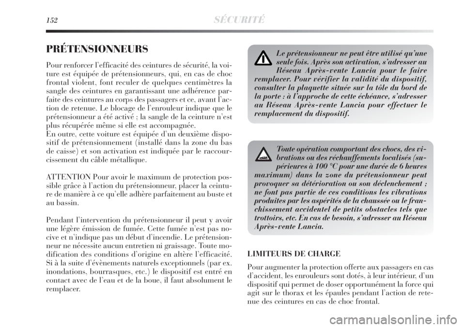 Lancia Delta 2011  Notice dentretien (in French) 152SÉCURITÉ
PRÉTENSIONNEURS
Pour renforcer l’efficacité des ceintures de sécurité, la voi-
ture est équipée de prétensionneurs, qui, en cas de choc
frontal violent, font reculer de quelques Lancia Delta 2011  Notice dentretien (in French) 152SÉCURITÉ
PRÉTENSIONNEURS
Pour renforcer l’efficacité des ceintures de sécurité, la voi-
ture est équipée de prétensionneurs, qui, en cas de choc
frontal violent, font reculer de quelques