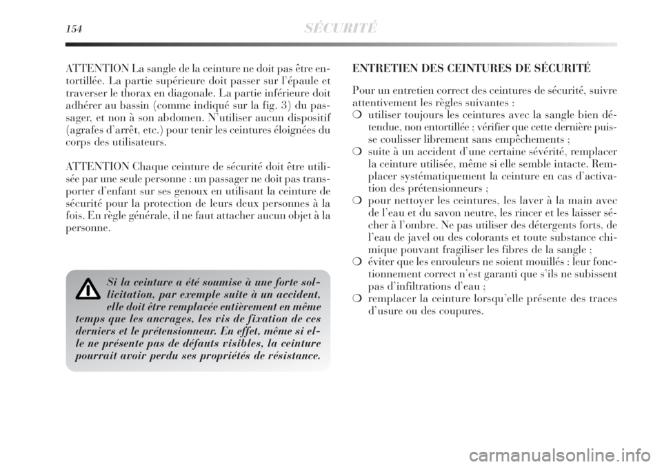 Lancia Delta 2011  Notice dentretien (in French) 154SÉCURITÉ
ATTENTION La sangle de la ceinture ne doit pas être en-
tortillée. La partie supérieure doit passer sur l’épaule et
traverser le thorax en diagonale. La partie inférieure doit
adh Lancia Delta 2011  Notice dentretien (in French) 154SÉCURITÉ
ATTENTION La sangle de la ceinture ne doit pas être en-
tortillée. La partie supérieure doit passer sur l’épaule et
traverser le thorax en diagonale. La partie inférieure doit
adh