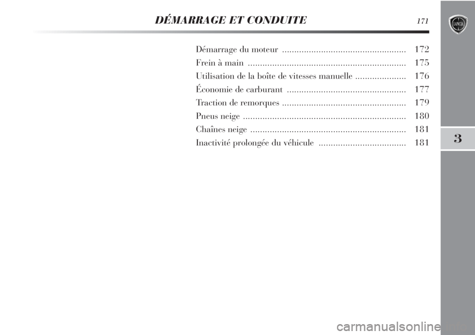 Lancia Delta 2011  Notice dentretien (in French) 3
DÉMARRAGE ET CONDUITE171
Démarrage du moteur ................................................... 172
Frein à main  ................................................................. 175
Utilisatio
