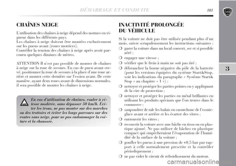 Lancia Delta 2011  Notice dentretien (in French) DÉMARRAGE ET CONDUITE181
3
En cas d’utilisation de chaînes, rouler à vi-
tesse modérée, sans dépasser 50 km/h. Évi-
ter les trous, ne pas monter sur des marches
ou des trottoirs et éviter le Lancia Delta 2011  Notice dentretien (in French) DÉMARRAGE ET CONDUITE181
3
En cas d’utilisation de chaînes, rouler à vi-
tesse modérée, sans dépasser 50 km/h. Évi-
ter les trous, ne pas monter sur des marches
ou des trottoirs et éviter le