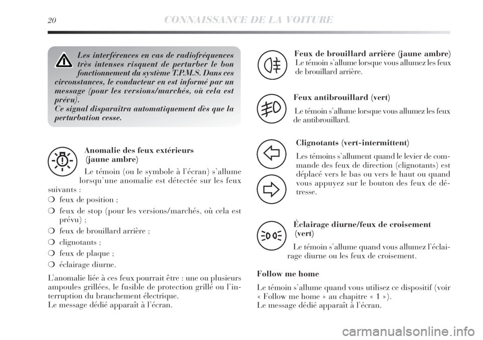 Lancia Delta 2011 Notice dentretien (in French) 20CONNAISSANCE DE LA VOITURE
Les interférences en cas de radiofréquences
très intenses risquent de perturber le bon
fonctionnement du système T.P.M.S. Dans ces
circonstances, le conducteur en est Lancia Delta 2011 Notice dentretien (in French) 20CONNAISSANCE DE LA VOITURE
Les interférences en cas de radiofréquences
très intenses risquent de perturber le bon
fonctionnement du système T.P.M.S. Dans ces
circonstances, le conducteur en est