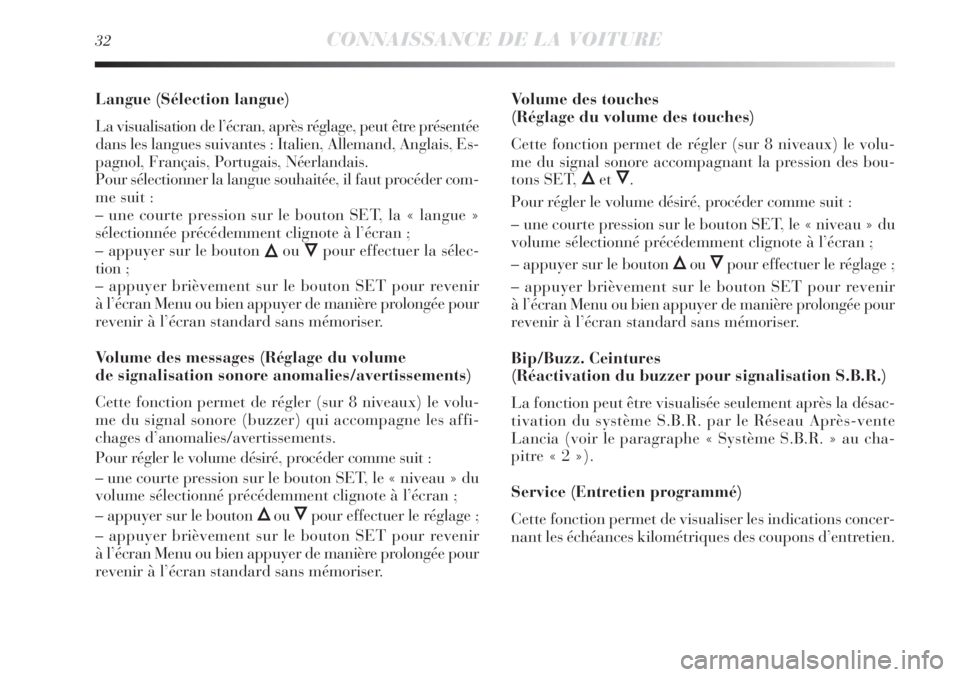 Lancia Delta 2011 Notice dentretien (in French) 32CONNAISSANCE DE LA VOITURE
Langue (Sélection langue)
La visualisation de l’écran, après réglage, peut être présentée
dans les langues suivantes : Italien, Allemand, Anglais, Es-
pagnol, Fra Lancia Delta 2011 Notice dentretien (in French) 32CONNAISSANCE DE LA VOITURE
Langue (Sélection langue)
La visualisation de l’écran, après réglage, peut être présentée
dans les langues suivantes : Italien, Allemand, Anglais, Es-
pagnol, Fra