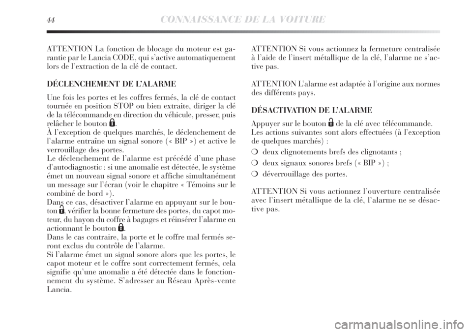 Lancia Delta 2011 Notice dentretien (in French) 44CONNAISSANCE DE LA VOITURE
ATTENTION La fonction de blocage du moteur est ga-
rantie par le Lancia CODE, qui s’active automatiquement
lors de l’extraction de la clé de contact.
DÉCLENCHEMENT D Lancia Delta 2011 Notice dentretien (in French) 44CONNAISSANCE DE LA VOITURE
ATTENTION La fonction de blocage du moteur est ga-
rantie par le Lancia CODE, qui s’active automatiquement
lors de l’extraction de la clé de contact.
DÉCLENCHEMENT D