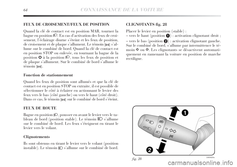 Lancia Delta 2011  Notice dentretien (in French) 64CONNAISSANCE DE LA VOITURE
FEUX DE CROISEMENT/FEUX DE POSITION 
Quand la clé de contact est en position MAR, tourner la
bague en position 2. En cas d’activation des feux de croi-
sement, l’écl Lancia Delta 2011  Notice dentretien (in French) 64CONNAISSANCE DE LA VOITURE
FEUX DE CROISEMENT/FEUX DE POSITION 
Quand la clé de contact est en position MAR, tourner la
bague en position 2. En cas d’activation des feux de croi-
sement, l’écl