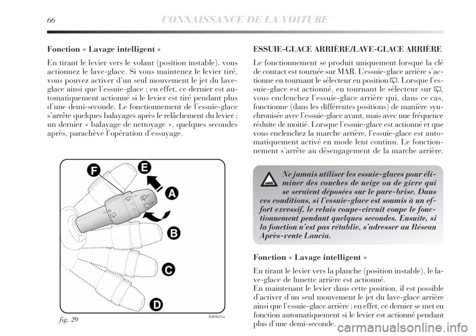 Lancia Delta 2011  Notice dentretien (in French) 66CONNAISSANCE DE LA VOITURE
Fonction « Lavage intelligent »
En tirant le levier vers le volant (position instable), vous
actionnez le lave-glace. Si vous maintenez le levier tiré,
vous pouvez acti Lancia Delta 2011  Notice dentretien (in French) 66CONNAISSANCE DE LA VOITURE
Fonction « Lavage intelligent »
En tirant le levier vers le volant (position instable), vous
actionnez le lave-glace. Si vous maintenez le levier tiré,
vous pouvez acti