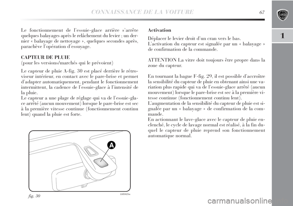 Lancia Delta 2011  Notice dentretien (in French) CONNAISSANCE DE LA VOITURE67
1
Le fonctionnement de l’essuie-glace arrière s’arrête
quelques balayages après le relâchement du levier ; un der-
nier « balayage de nettoyage », quelques secon Lancia Delta 2011  Notice dentretien (in French) CONNAISSANCE DE LA VOITURE67
1
Le fonctionnement de l’essuie-glace arrière s’arrête
quelques balayages après le relâchement du levier ; un der-
nier « balayage de nettoyage », quelques secon