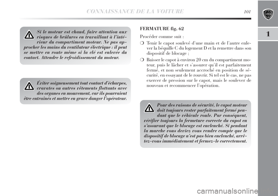 Lancia Delta 2012 Notice dentretien (in French) CONNAISSANCE DE LA VOITURE101
1Si le moteur est chaud, faire attention aux
risques de brûlures en travaillant à l’inté-
rieur du compartiment moteur. Ne pas ap-
procher les mains du ventilateur Lancia Delta 2012 Notice dentretien (in French) CONNAISSANCE DE LA VOITURE101
1Si le moteur est chaud, faire attention aux
risques de brûlures en travaillant à l’inté-
rieur du compartiment moteur. Ne pas ap-
procher les mains du ventilateur