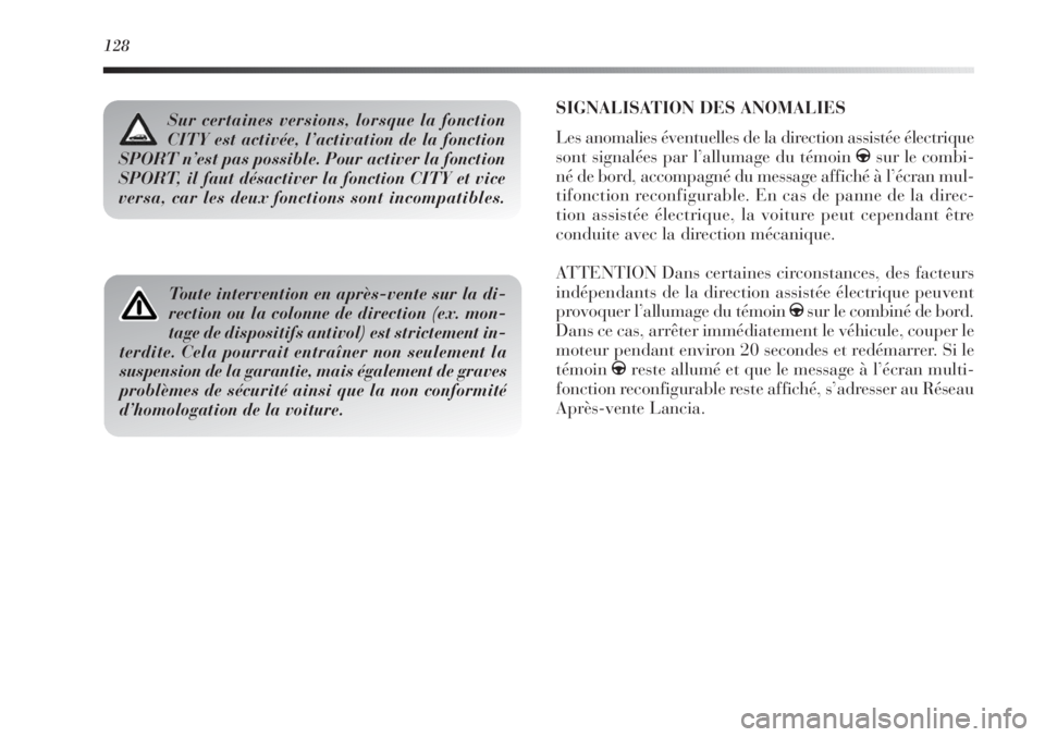 Lancia Delta 2012  Notice dentretien (in French) 128
SIGNALISATION DES ANOMALIES 
Les anomalies éventuelles de la direction assistée électrique
sont signalées par l’allumage du témoin gsur le combi-
né de bord, accompagné du message affich�