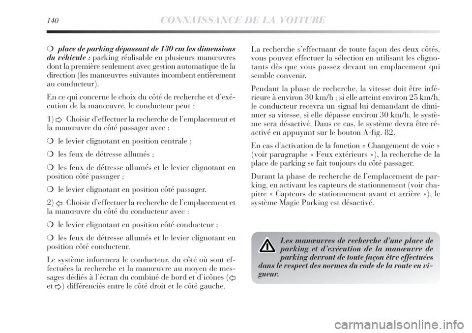 Lancia Delta 2012 Notice dentretien (in French) 140CONNAISSANCE DE LA VOITURE
❍place de parking dépassant de 130 cm les dimensions
du véhicule :parking réalisable en plusieurs manœuvres
dont la première seulement avec gestion automatique de Lancia Delta 2012 Notice dentretien (in French) 140CONNAISSANCE DE LA VOITURE
❍place de parking dépassant de 130 cm les dimensions
du véhicule :parking réalisable en plusieurs manœuvres
dont la première seulement avec gestion automatique de